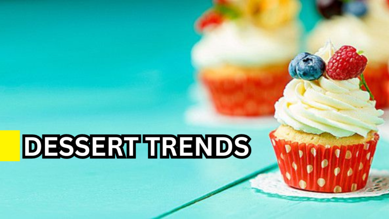 Dessert Trends | What’s Popular in Sweets?