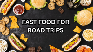 Fast Food for Road Trips