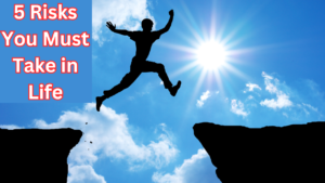 5 Risks You Must Take in Life